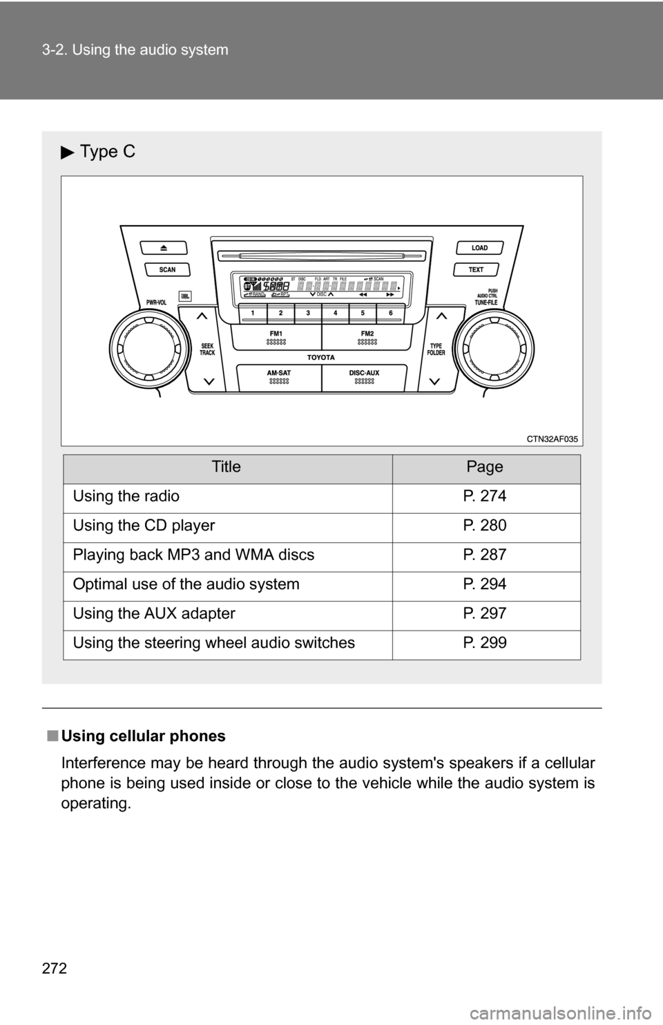 TOYOTA HIGHLANDER HYBRID 2008 XU40 / 2.G Owners Manual 272 3-2. Using the audio system
■Using cellular phones
Interference may be heard through the audio systems speakers if a cellular
phone is being used inside or close to the vehicle while the audio 