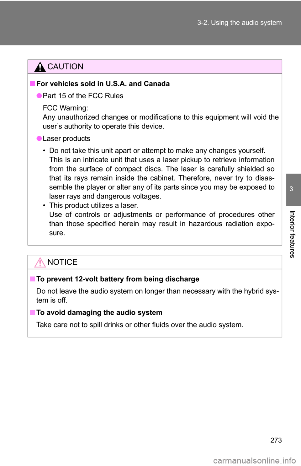 TOYOTA HIGHLANDER HYBRID 2008 XU40 / 2.G Owners Manual 273
3-2. Using the audio system
3
Interior features
CAUTION
■
For vehicles sold in U.S.A. and Canada
●Part 15 of the FCC Rules
FCC Warning:
Any unauthorized changes or modifications to this equipm