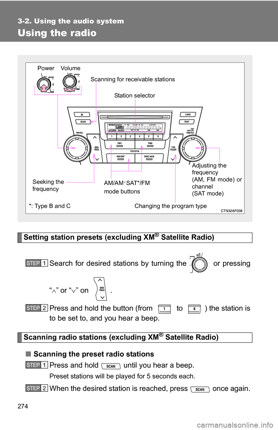 TOYOTA HIGHLANDER HYBRID 2008 XU40 / 2.G Owners Manual 274
3-2. Using the audio system
Using the radio
Setting station presets (excluding XM® Satellite Radio)
Search for desired stations by turning the   or pressing
“
”or “ ” on  .
Press