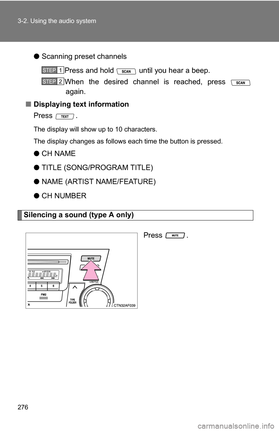 TOYOTA HIGHLANDER HYBRID 2008 XU40 / 2.G Service Manual 276 3-2. Using the audio system
●Scanning preset channels
Press and hold until you hear a beep.
When the desired channel is reached, press again.
■ Displaying text information
Press .
The displa TOYOTA HIGHLANDER HYBRID 2008 XU40 / 2.G Service Manual 276 3-2. Using the audio system
●Scanning preset channels
Press and hold until you hear a beep.
When the desired channel is reached, press again.
■ Displaying text information
Press .
The displa