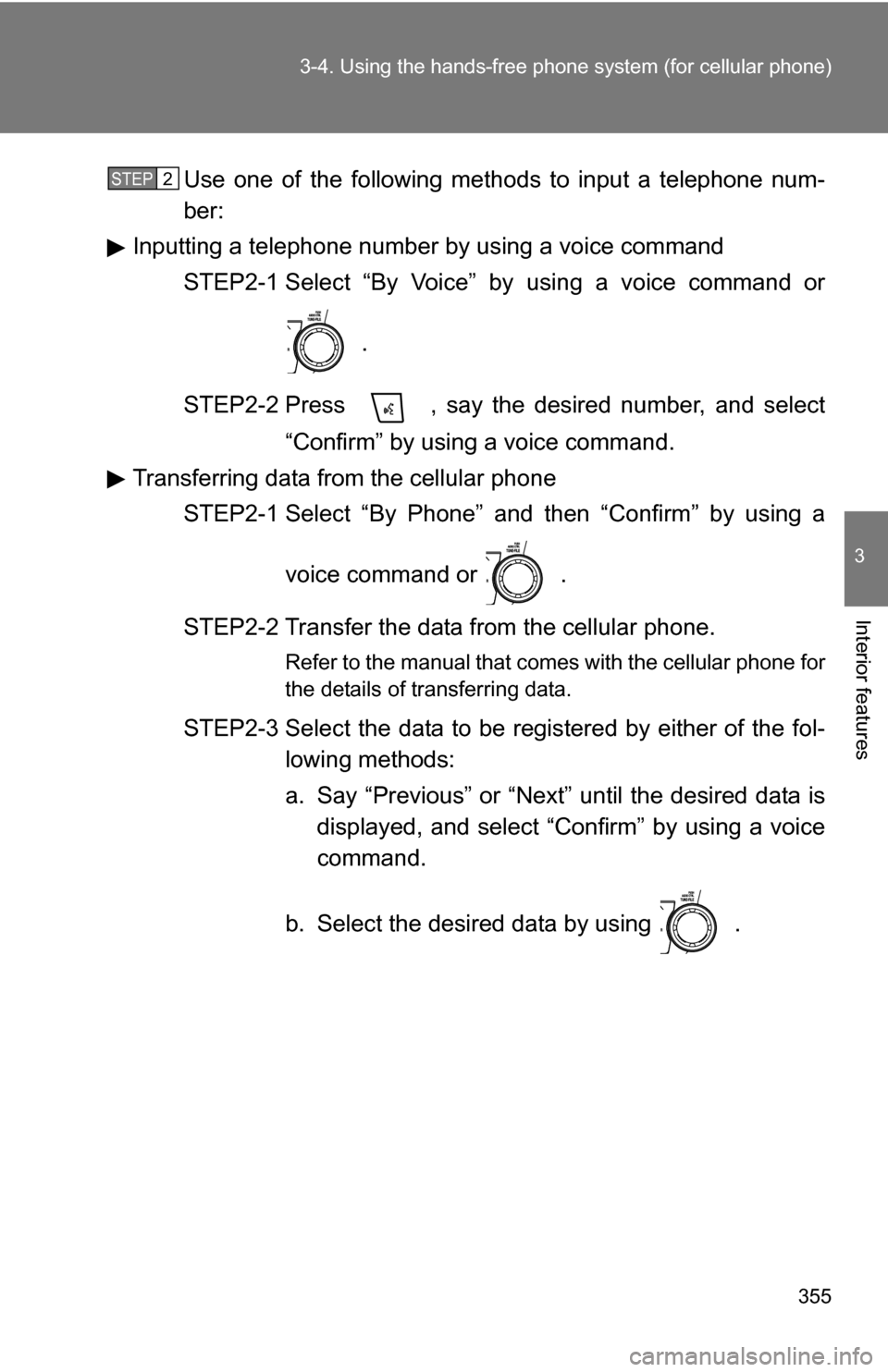 TOYOTA HIGHLANDER HYBRID 2008 XU40 / 2.G Manual PDF 355
3-4. Using the hand
s-free phone system (for cellular phone)
3
Interior features
Use one of the following methods to input a telephone num-
ber:
Inputting a telephone number by using a voice com TOYOTA HIGHLANDER HYBRID 2008 XU40 / 2.G Manual PDF 355
3-4. Using the hand
s-free phone system (for cellular phone)
3
Interior features
Use one of the following methods to input a telephone num-
ber:
Inputting a telephone number by using a voice com
