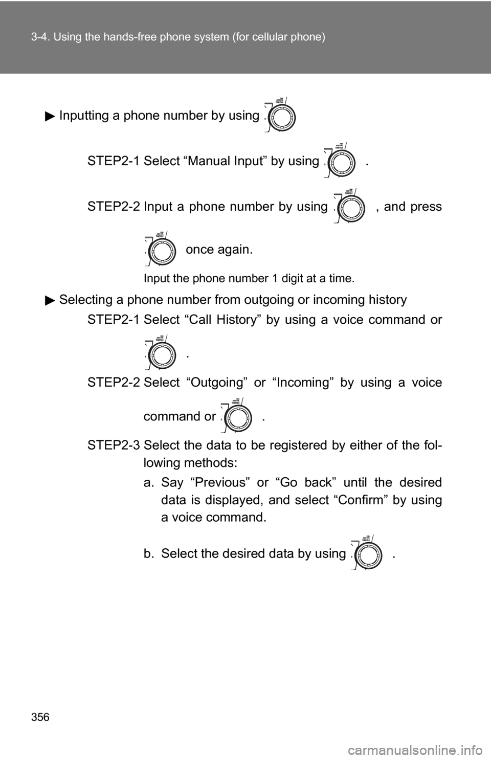 TOYOTA HIGHLANDER HYBRID 2008 XU40 / 2.G Manual PDF 356 3-4. Using the hands-free phone system (for cellular phone)
Inputting a phone number by using
STEP2-1 Select “Manual Input” by using .
STEP2-2 Input a phone number by using , and press o TOYOTA HIGHLANDER HYBRID 2008 XU40 / 2.G Manual PDF 356 3-4. Using the hands-free phone system (for cellular phone)
Inputting a phone number by using
STEP2-1 Select “Manual Input” by using .
STEP2-2 Input a phone number by using , and press o