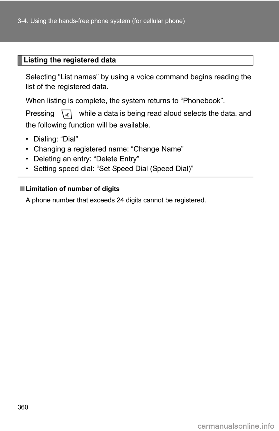 TOYOTA HIGHLANDER HYBRID 2008 XU40 / 2.G Owners Manual 360 3-4. Using the hands-free phone system (for cellular phone)
Listing the registered data
Selecting “List names” by using a voice command begins reading the
list of the registered data.
When lis