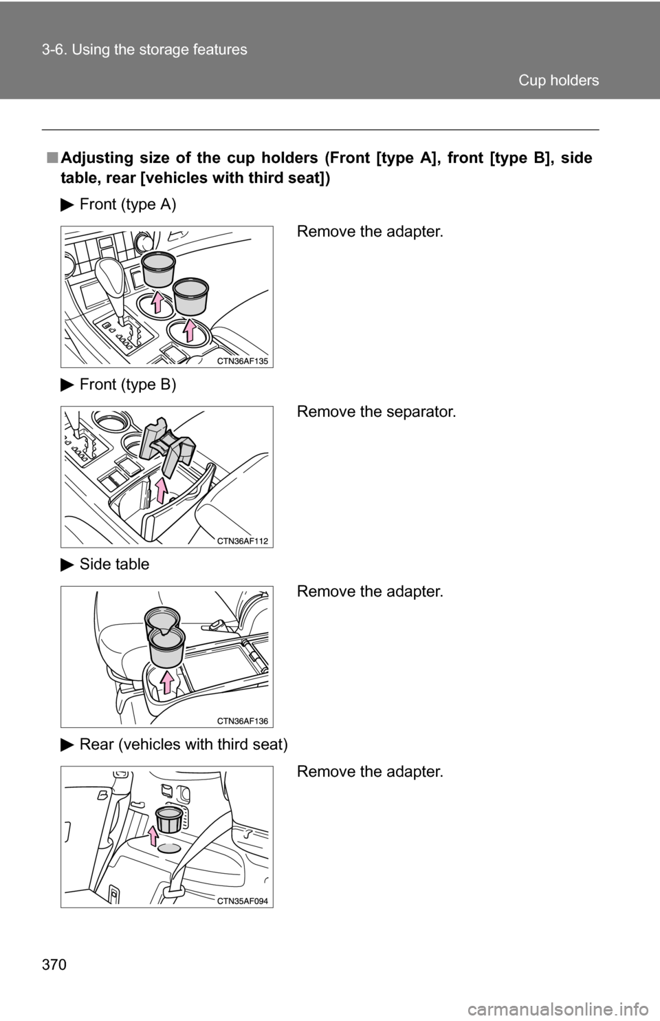 TOYOTA HIGHLANDER HYBRID 2008 XU40 / 2.G Owners Manual 370 3-6. Using the storage features
■Adjusting size of the cup holders (F ront [type A], front [type B], side
table, rear [vehicles with third seat])
Front (type A)
Front (type B)
Side table
Rear (v