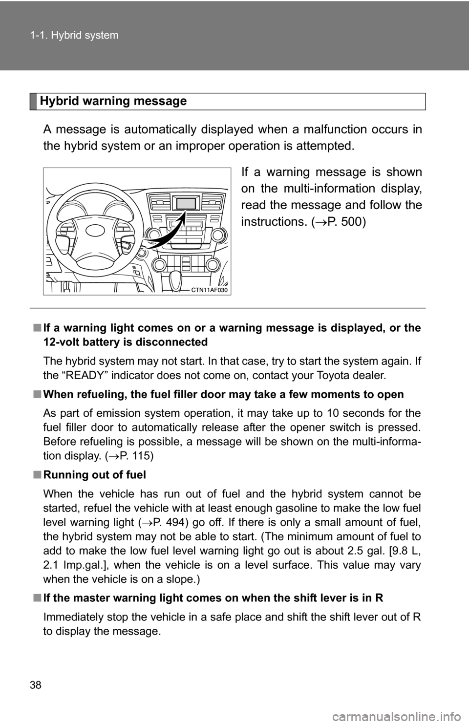 TOYOTA HIGHLANDER HYBRID 2008 XU40 / 2.G Owners Manual 38 1-1. Hybrid system
Hybrid warning messageA message is automatically displayed when a malfunction occurs in
the hybrid system or an impr oper operation is attempted.
If a warning message is shown
on TOYOTA HIGHLANDER HYBRID 2008 XU40 / 2.G Owners Manual 38 1-1. Hybrid system
Hybrid warning messageA message is automatically displayed when a malfunction occurs in
the hybrid system or an impr oper operation is attempted.
If a warning message is shown
on