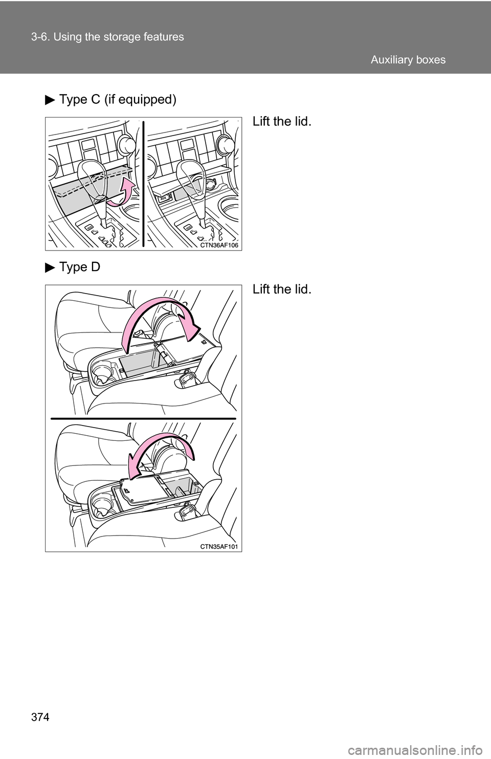 TOYOTA HIGHLANDER HYBRID 2008 XU40 / 2.G Owners Manual 374 3-6. Using the storage features
Type C (if equipped)Lift the lid.
Type D Lift the lid.
Auxiliary boxes 