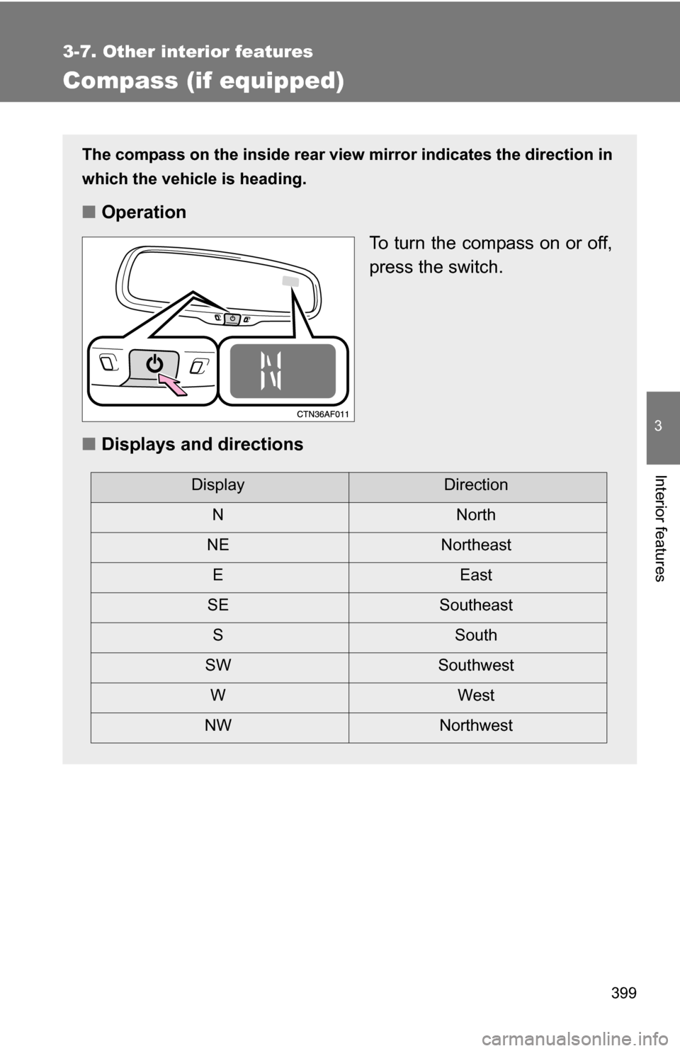 TOYOTA HIGHLANDER HYBRID 2008 XU40 / 2.G Manual PDF 399
3-7. Other interior features
3
Interior features
Compass (if equipped)
The compass on the inside rear view mirror indicates the direction in
which the vehicle is heading.
■ Operation
To turn the TOYOTA HIGHLANDER HYBRID 2008 XU40 / 2.G Manual PDF 399
3-7. Other interior features
3
Interior features
Compass (if equipped)
The compass on the inside rear view mirror indicates the direction in
which the vehicle is heading.
■ Operation
To turn the