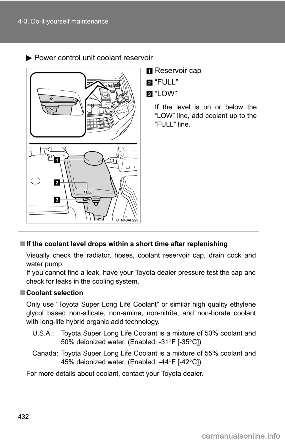 TOYOTA HIGHLANDER HYBRID 2008 XU40 / 2.G Owners Manual 432 4-3. Do-it-yourself maintenance
Power control unit coolant reservoirReservoir cap
“FULL”
“LOW”
If the level is on or below the
“LOW” line, add coolant up to the
“FULL” line.
■If 