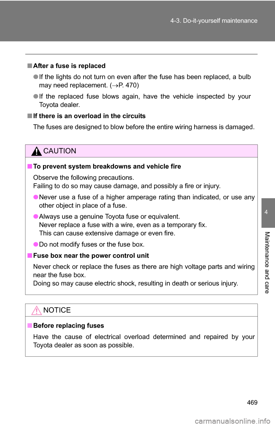TOYOTA HIGHLANDER HYBRID 2008 XU40 / 2.G Owners Manual 469
4-3. Do-it-yourself maintenance
4
Maintenance and care
■
After a fuse is replaced
●If the lights do not turn on even after the fuse has been replaced, a bulb
may need replacement. ( P. 470)