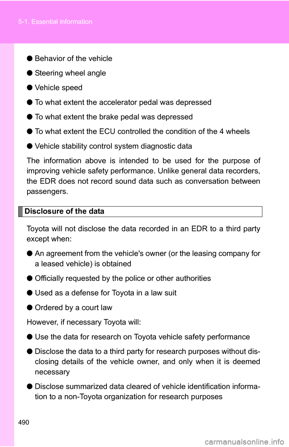 TOYOTA HIGHLANDER HYBRID 2008 XU40 / 2.G Owners Manual 490 5-1. Essential information
●Behavior of the vehicle
● Steering wheel angle
● Vehicle speed
● To what extent the accelerator pedal was depressed
● To what extent the brake pedal was depre