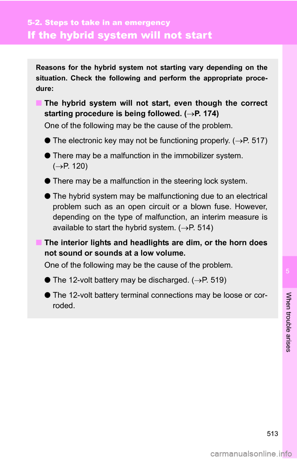 TOYOTA HIGHLANDER HYBRID 2008 XU40 / 2.G Owners Manual 5
When trouble arises
513
5-2. Steps to take in an emergency
If the hybrid system will not start
Reasons for the hybrid system not starting vary depending on the
situation. Check the following and pe TOYOTA HIGHLANDER HYBRID 2008 XU40 / 2.G Owners Manual 5
When trouble arises
513
5-2. Steps to take in an emergency
If the hybrid system will not start
Reasons for the hybrid system not starting vary depending on the
situation. Check the following and pe