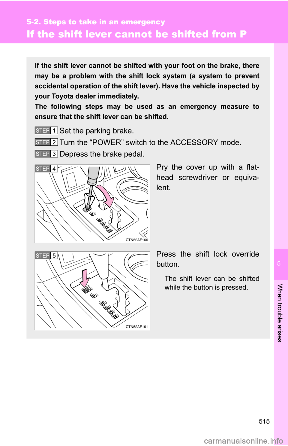 TOYOTA HIGHLANDER HYBRID 2008 XU40 / 2.G Owners Manual 5
When trouble arises
515
5-2. Steps to take in an emergency
If the shift lever cannot be shifted from P
If the shift lever cannot be shifted with your foot on the brake, there
may be a problem with t TOYOTA HIGHLANDER HYBRID 2008 XU40 / 2.G Owners Manual 5
When trouble arises
515
5-2. Steps to take in an emergency
If the shift lever cannot be shifted from P
If the shift lever cannot be shifted with your foot on the brake, there
may be a problem with t
