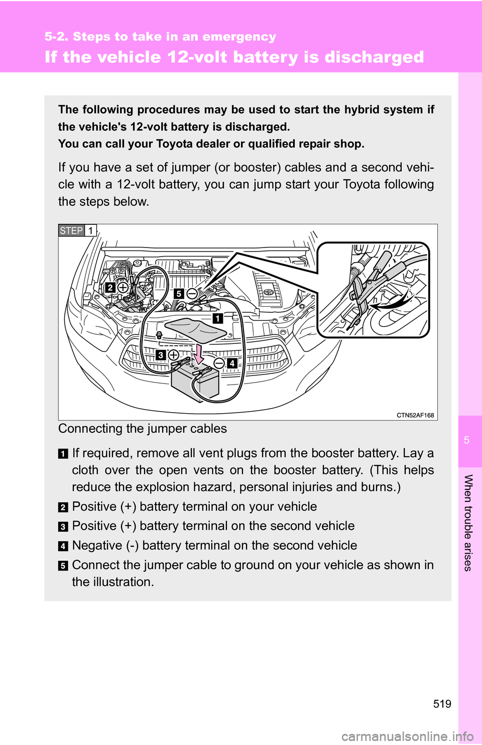 TOYOTA HIGHLANDER HYBRID 2008 XU40 / 2.G Owners Manual 5
When trouble arises
519
5-2. Steps to take in an emergency
If the vehicle 12-volt batter y is discharged
The following procedures may be used to start the hybrid system if
the vehicles 12-volt batt TOYOTA HIGHLANDER HYBRID 2008 XU40 / 2.G Owners Manual 5
When trouble arises
519
5-2. Steps to take in an emergency
If the vehicle 12-volt batter y is discharged
The following procedures may be used to start the hybrid system if
the vehicles 12-volt batt