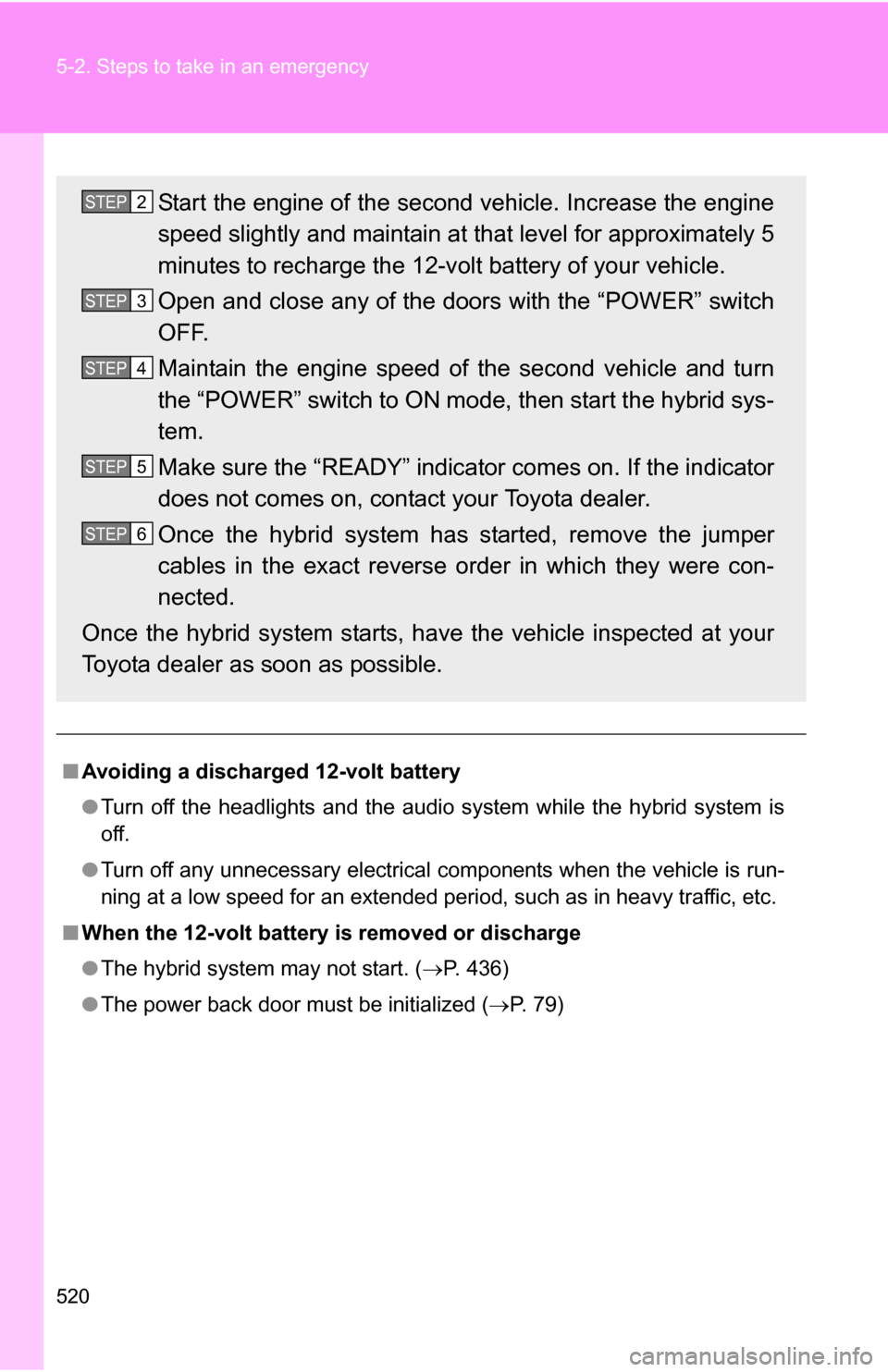 TOYOTA HIGHLANDER HYBRID 2008 XU40 / 2.G Owners Manual 520 5-2. Steps to take in an emergency
■Avoiding a discharged 12-volt battery
●Turn off the headlights and the audio system while the hybrid system is
off.
● Turn off any unnecessary electrical TOYOTA HIGHLANDER HYBRID 2008 XU40 / 2.G Owners Manual 520 5-2. Steps to take in an emergency
■Avoiding a discharged 12-volt battery
●Turn off the headlights and the audio system while the hybrid system is
off.
● Turn off any unnecessary electrical