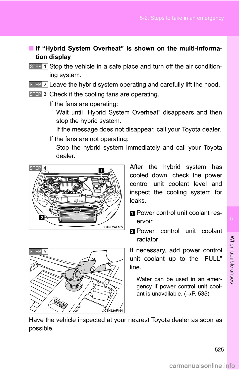 TOYOTA HIGHLANDER HYBRID 2008 XU40 / 2.G Manual PDF 5
When trouble arises
525
5-2. Steps to take in an emergency
■
If “Hybrid System Overheat” is shown on the multi-informa-
tion display
Stop the vehicle in a safe place and turn off the air cond TOYOTA HIGHLANDER HYBRID 2008 XU40 / 2.G Manual PDF 5
When trouble arises
525
5-2. Steps to take in an emergency
■
If “Hybrid System Overheat” is shown on the multi-informa-
tion display
Stop the vehicle in a safe place and turn off the air cond