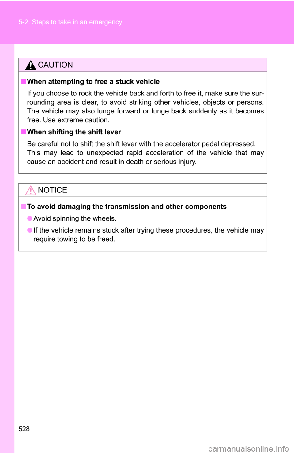 TOYOTA HIGHLANDER HYBRID 2008 XU40 / 2.G Owners Manual 528 5-2. Steps to take in an emergency
CAUTION
■When attempting to free a stuck vehicle
If you choose to rock the vehicle back and forth to free it, make sure the sur-
rounding area is clear, to avo TOYOTA HIGHLANDER HYBRID 2008 XU40 / 2.G Owners Manual 528 5-2. Steps to take in an emergency
CAUTION
■When attempting to free a stuck vehicle
If you choose to rock the vehicle back and forth to free it, make sure the sur-
rounding area is clear, to avo