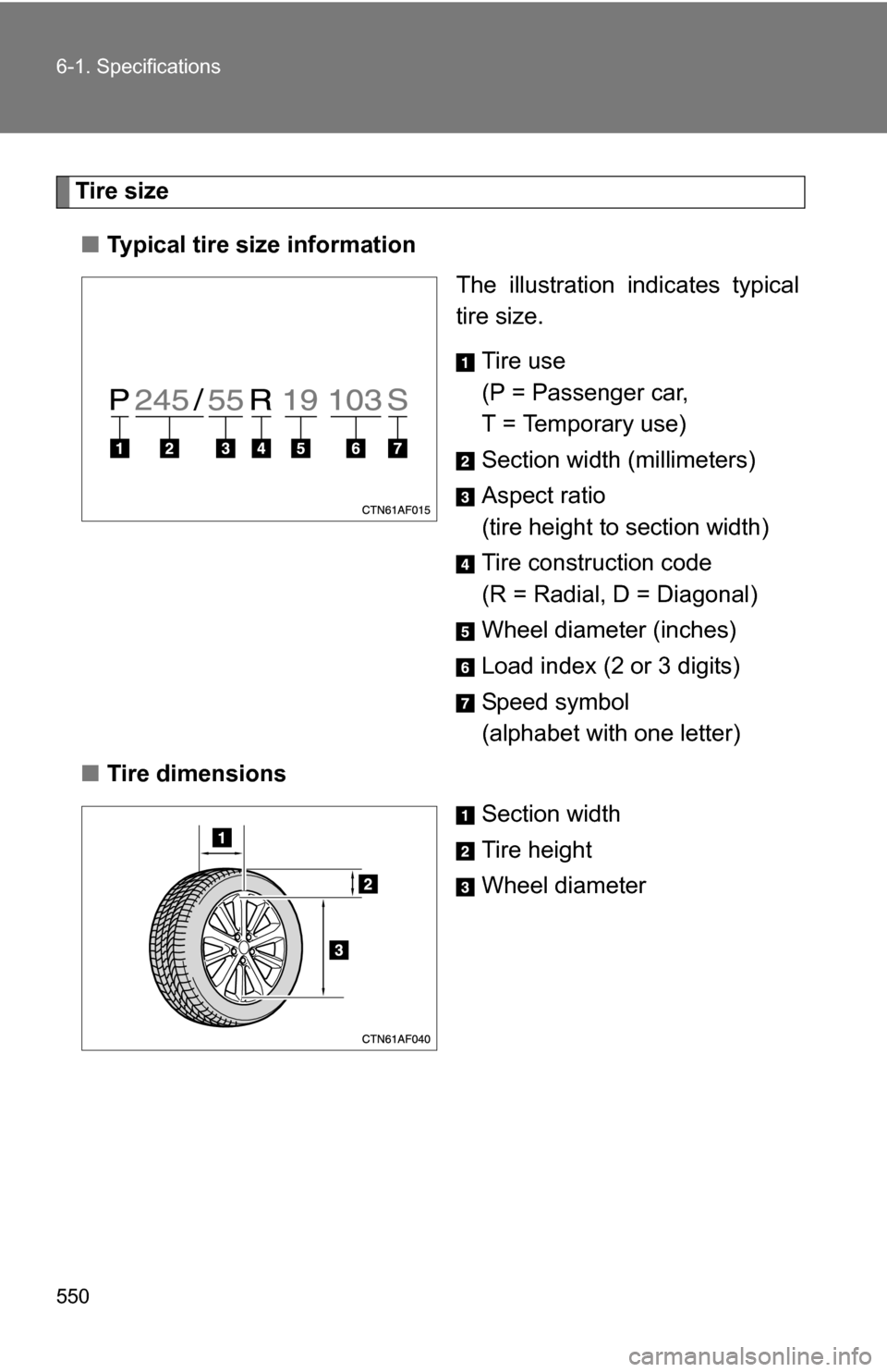 TOYOTA HIGHLANDER HYBRID 2008 XU40 / 2.G Owners Manual 550 6-1. Specifications
Tire size■ Typical tire size information
The illustration indicates typical
tire size.
Tire use
(P = Passenger car, 
T = Temporary use)
Section width (millimeters)
Aspect rat