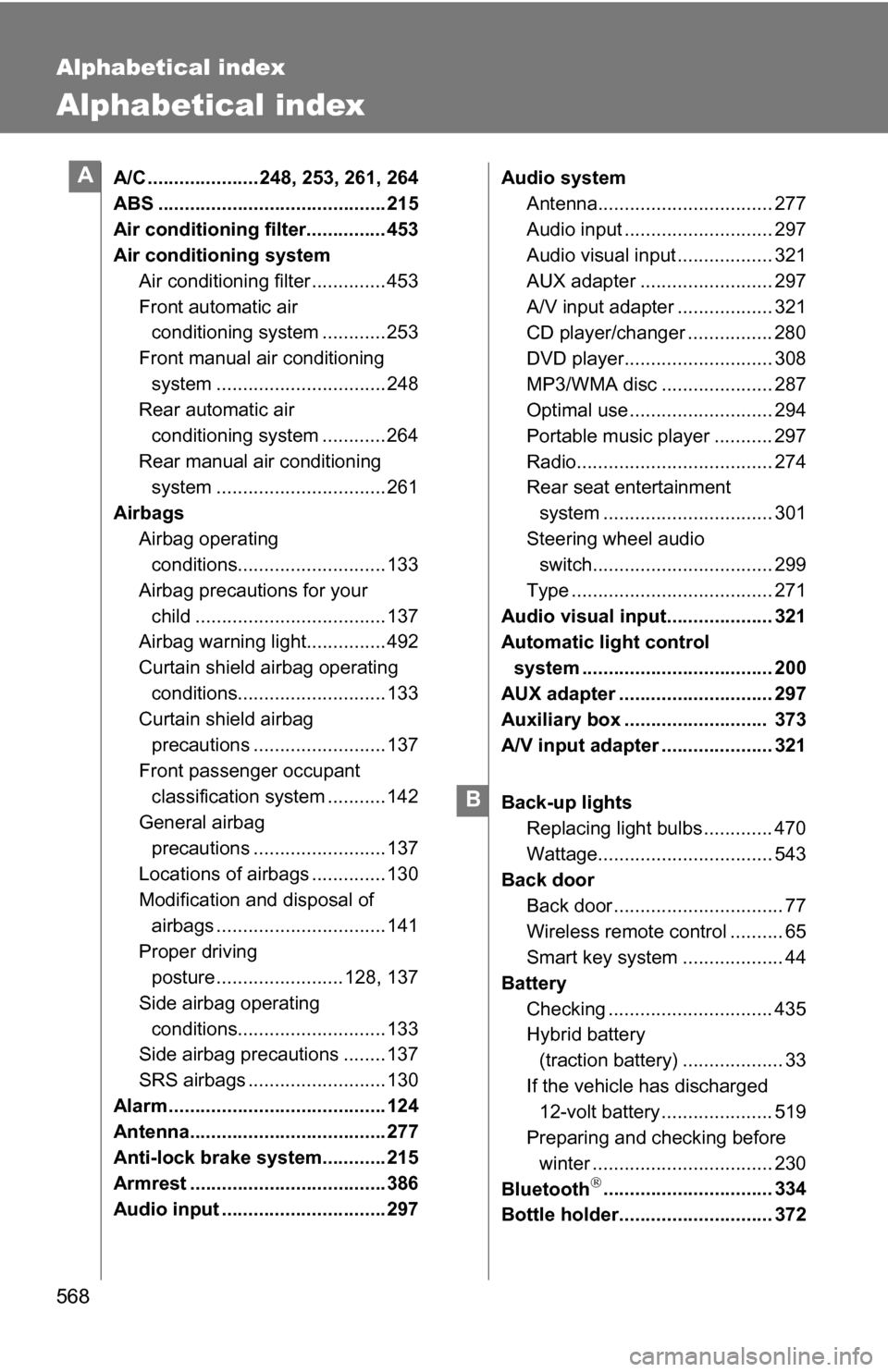 TOYOTA HIGHLANDER HYBRID 2008 XU40 / 2.G Owners Manual 568
Alphabetical index
Alphabetical index
A/C ..................... 248, 253, 261, 264
ABS ........................................... 215
Air conditioning filter............... 453
Air conditioning s