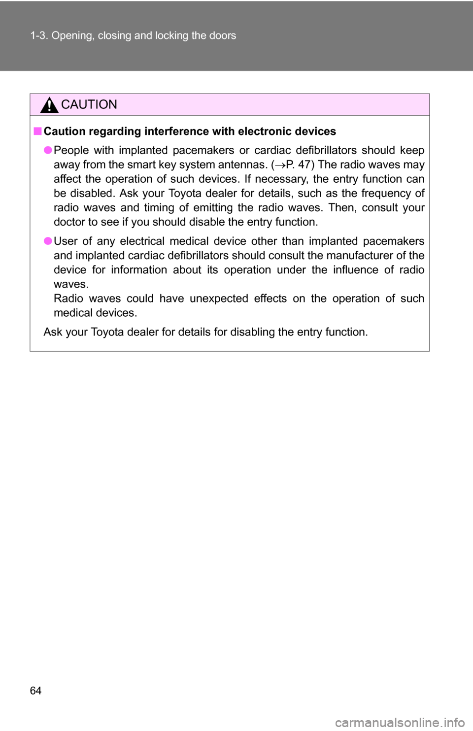 TOYOTA HIGHLANDER HYBRID 2008 XU40 / 2.G Owners Manual 64 1-3. Opening, closing and locking the doors
CAUTION
■Caution regarding interfer ence with electronic devices
● People with implanted pacemakers or cardiac defibrillators should keep
away from t