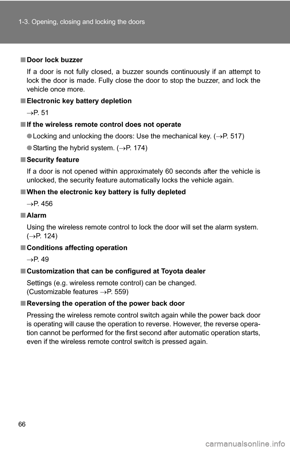 TOYOTA HIGHLANDER HYBRID 2008 XU40 / 2.G Owners Manual 66 1-3. Opening, closing and locking the doors
■Door lock buzzer
If a door is not fully closed, a buzzer sounds continuously if an attempt to
lock the door is made. Fully close the door to stop the TOYOTA HIGHLANDER HYBRID 2008 XU40 / 2.G Owners Manual 66 1-3. Opening, closing and locking the doors
■Door lock buzzer
If a door is not fully closed, a buzzer sounds continuously if an attempt to
lock the door is made. Fully close the door to stop the