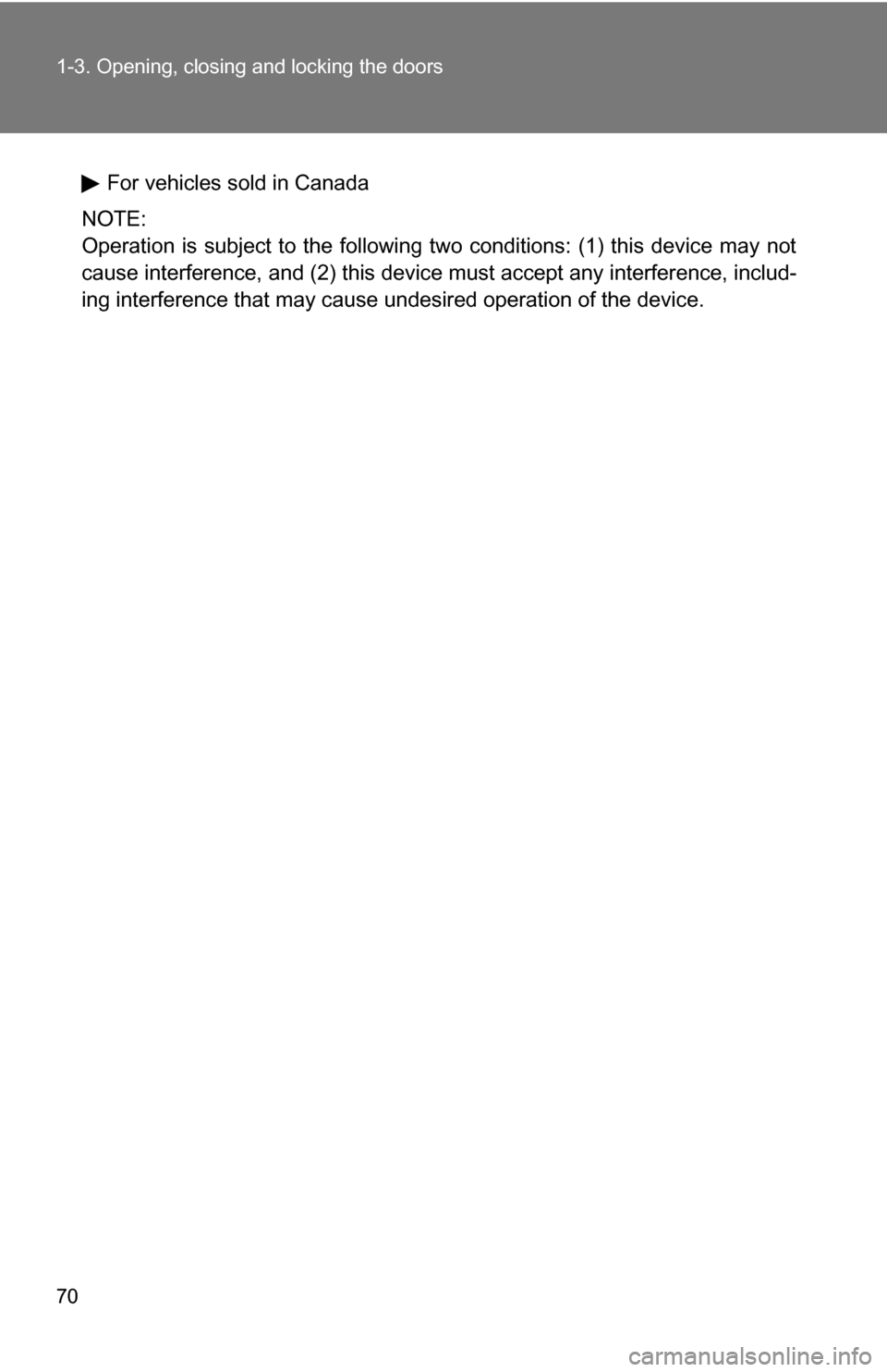 TOYOTA HIGHLANDER HYBRID 2008 XU40 / 2.G Repair Manual 70 1-3. Opening, closing and locking the doors
For vehicles sold in Canada
NOTE:
Operation is subject to the following two conditions: (1) this device may not
cause interference, and (2) this device m