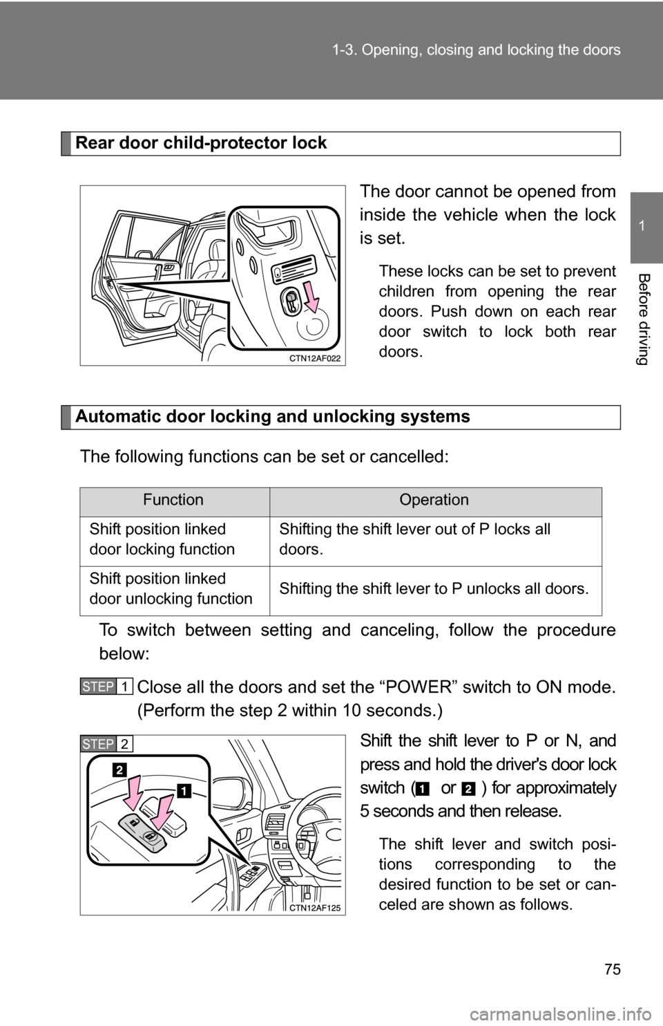 TOYOTA HIGHLANDER HYBRID 2008 XU40 / 2.G Owners Manual 75
1-3. Opening, closing and locking the doors
1
Before driving
Rear door child-protector lock
The door cannot be opened from
inside the vehicle when the lock
is set. 
These locks can be set to preven