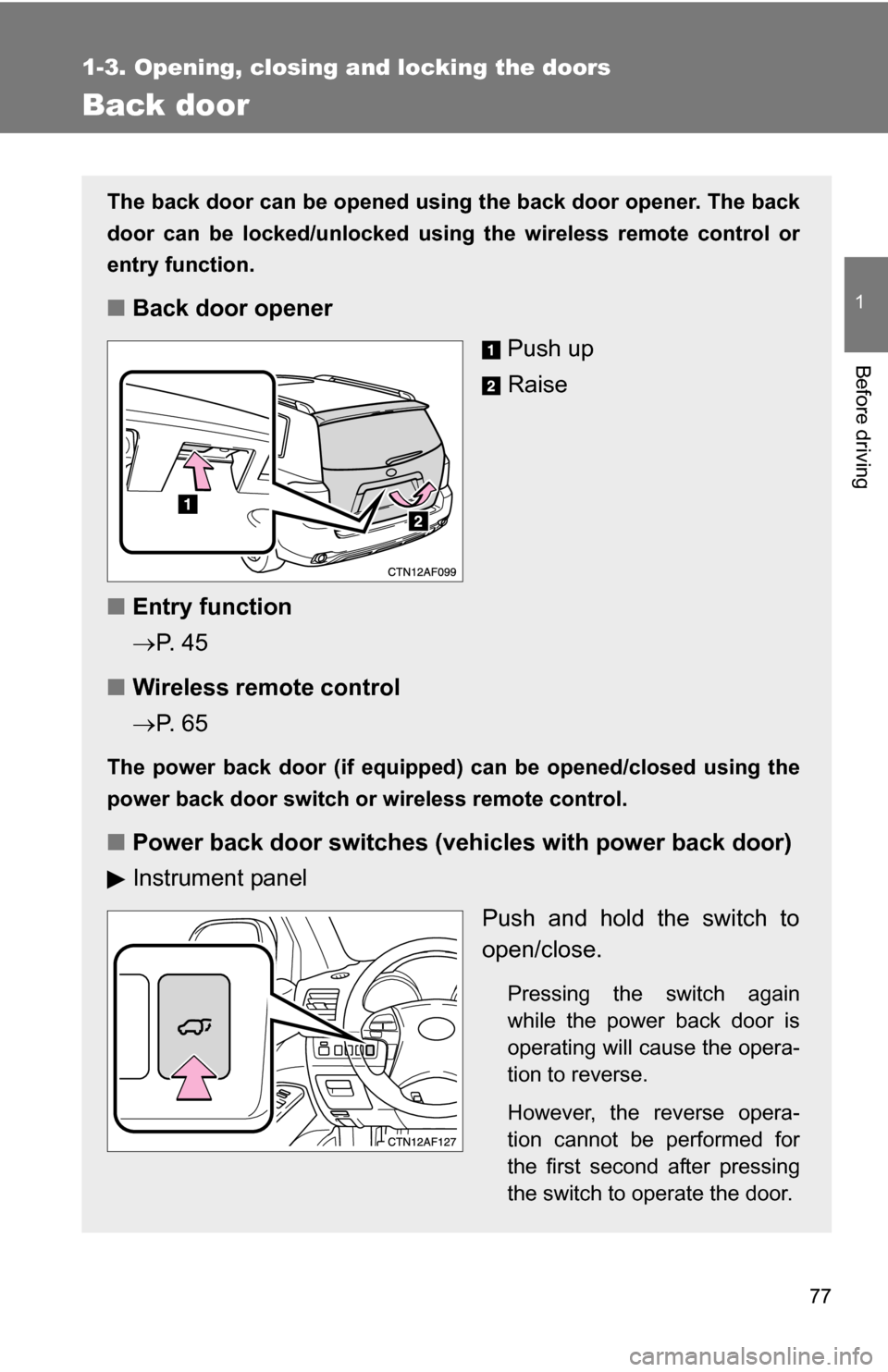 TOYOTA HIGHLANDER HYBRID 2008 XU40 / 2.G Manual PDF 77
1
1-3. Opening, closing and locking the doors
Before driving
Back door
The back door can be opened using the back door opener. The back
door can be locked/unlocked using the wireless remote control