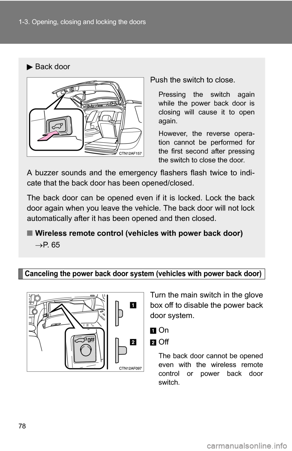 TOYOTA HIGHLANDER HYBRID 2008 XU40 / 2.G Manual PDF 78 1-3. Opening, closing and locking the doors
Canceling the power back door system (vehicles with power back door)
Turn the main switch in the glove
box off to disable the power back
door system.
On
