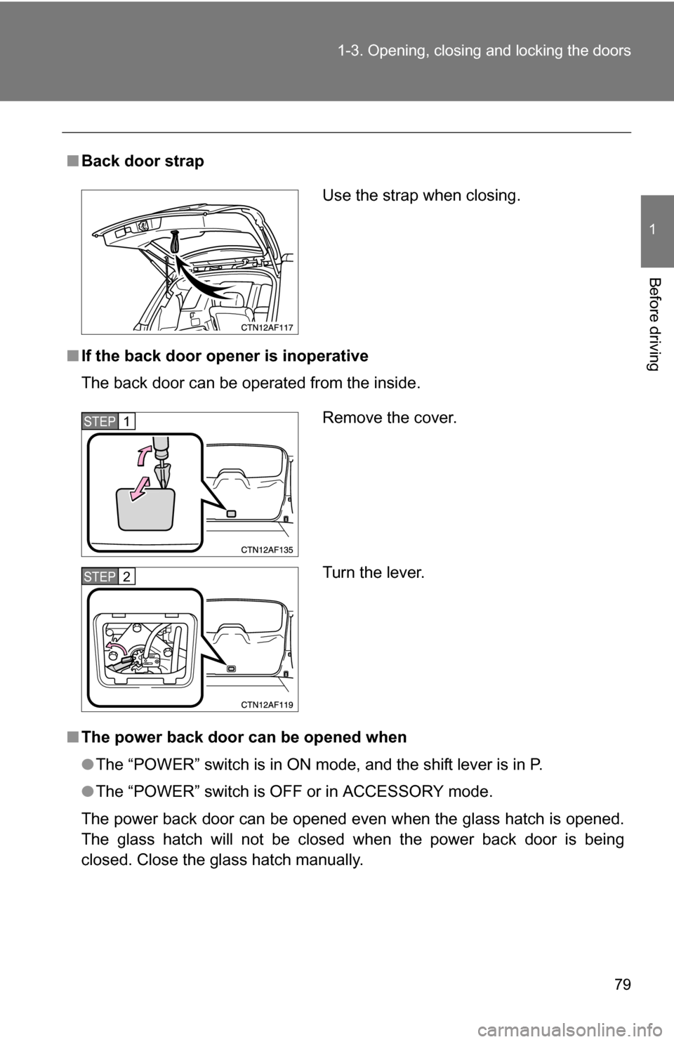 TOYOTA HIGHLANDER HYBRID 2008 XU40 / 2.G Manual PDF 79
1-3. Opening, closing and locking the doors
1
Before driving
■
Back door strap
■ If the back door opener is inoperative
The back door can be operated from the inside.
■ The power back door ca