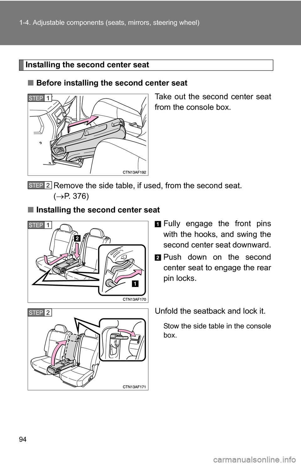 TOYOTA HIGHLANDER HYBRID 2008 XU40 / 2.G Owners Manual 94 1-4. Adjustable components (seats, mirrors, steering wheel)
Installing the second center seat
■ Before installing the second center seat
Take out the second center seat
from the console box.
Remo