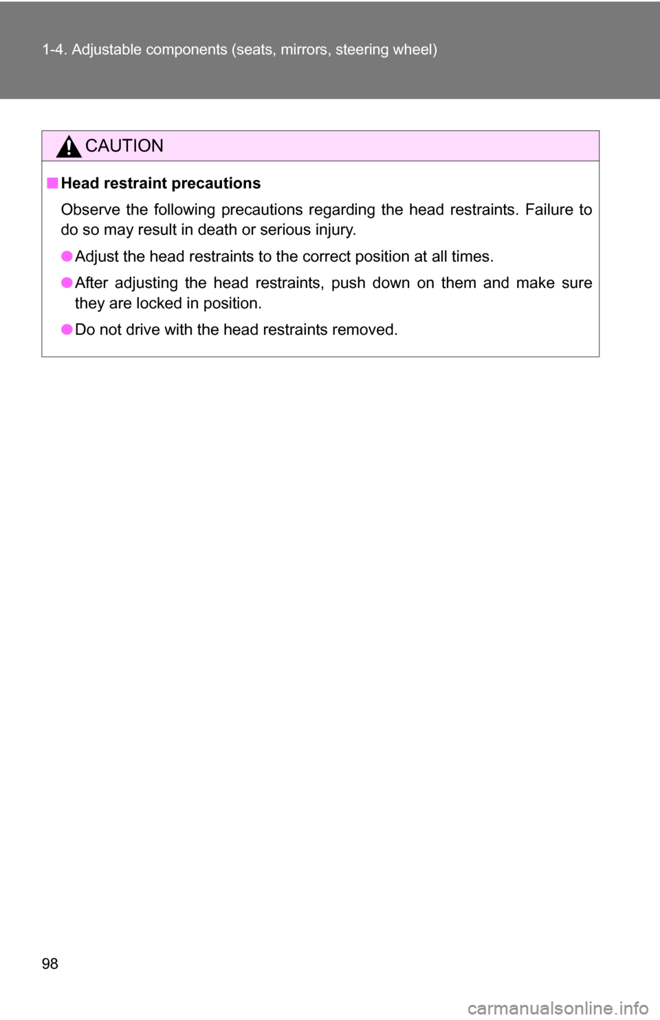 TOYOTA HIGHLANDER HYBRID 2008 XU40 / 2.G Owners Manual 98 1-4. Adjustable components (seats, mirrors, steering wheel)
CAUTION
■Head restraint precautions
Observe the following precautions regarding the head restraints. Failure to
do so may result in dea