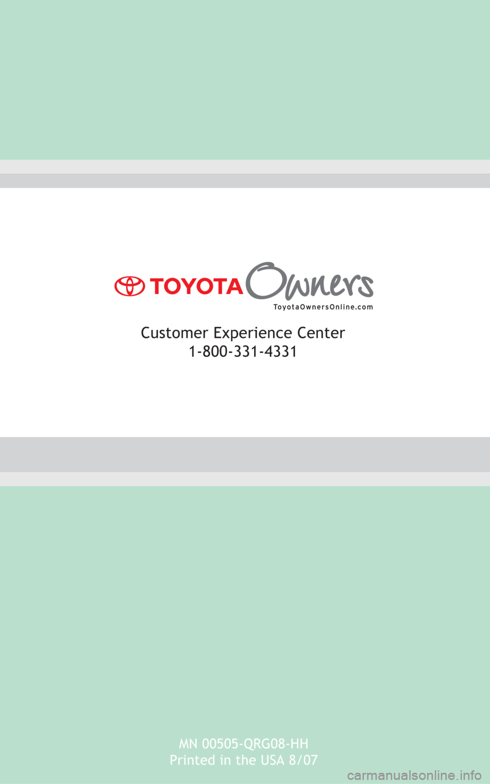 TOYOTA HIGHLANDER HYBRID 2008 XU40 / 2.G Quick Reference Guide MN 00505-QRG08-HH
Printed in the USA 8/07
Customer Experience Center
1-800-331-4331 TOYOTA HIGHLANDER HYBRID 2008 XU40 / 2.G Quick Reference Guide MN 00505-QRG08-HH
Printed in the USA 8/07
Customer Experience Center
1-800-331-4331