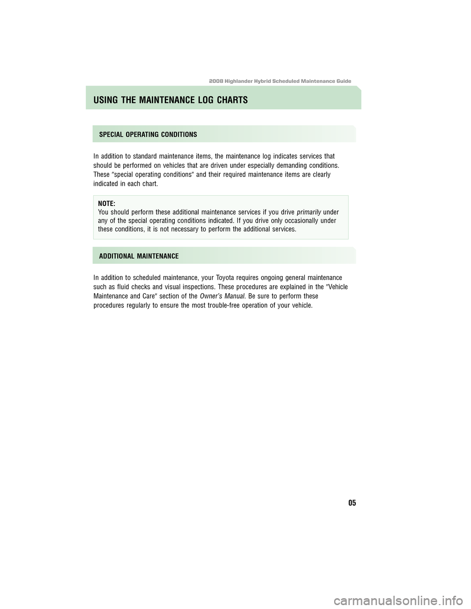 TOYOTA HIGHLANDER HYBRID 2008 XU40 / 2.G Scheduled Maintenance Guide 2008 Highlander Hybrid Scheduled Maintenance Guide
ÊSPECIAL OPERATING CONDITIONS
In addition to standard maintenance items, the maintenance log indicates services that
should be performed on vehicles