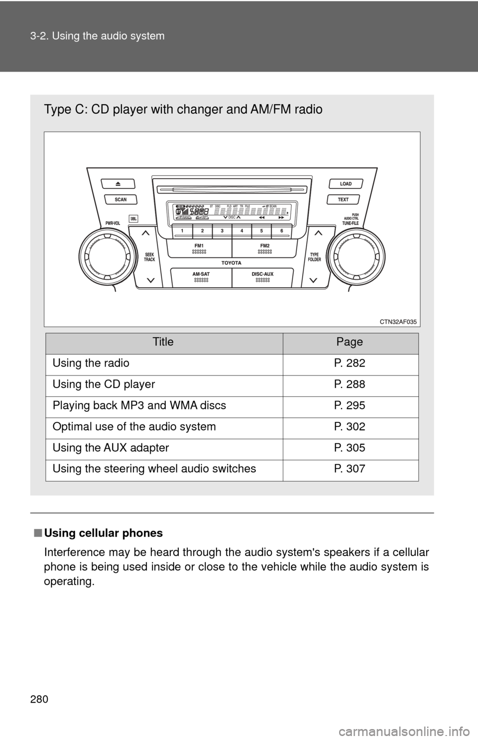 TOYOTA HIGHLANDER HYBRID 2009 XU40 / 2.G Owners Manual 280 3-2. Using the audio system
■Using cellular phones
Interference may be heard through the audio systems speakers if a cellular
phone is being used inside or close to the vehicle while the audio TOYOTA HIGHLANDER HYBRID 2009 XU40 / 2.G Owners Manual 280 3-2. Using the audio system
■Using cellular phones
Interference may be heard through the audio systems speakers if a cellular
phone is being used inside or close to the vehicle while the audio