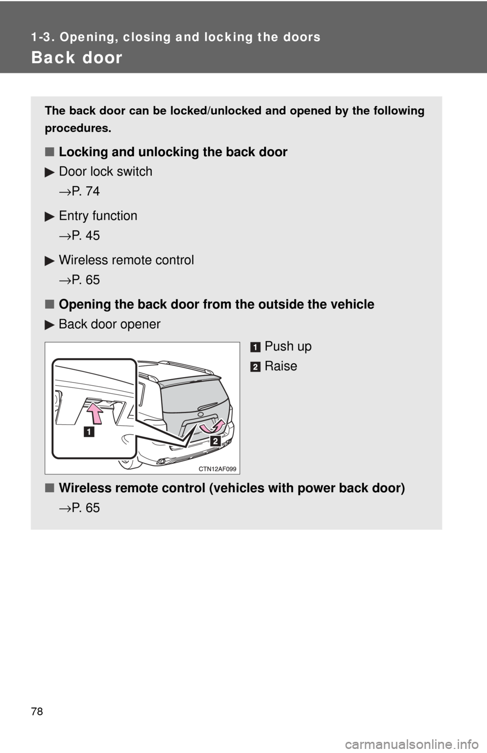 TOYOTA HIGHLANDER HYBRID 2009 XU40 / 2.G Manual PDF 78
1-3. Opening, closing and locking the doors
Back door
The back door can be locked/unlocked and opened by the following
procedures.
■Locking and unlocking the back door
Door lock switch
→P.  7 4