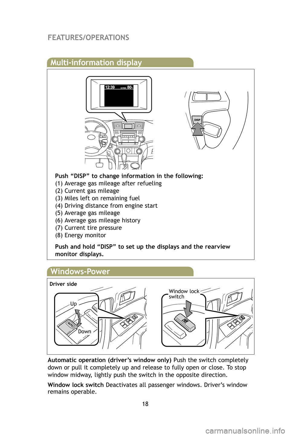 TOYOTA HIGHLANDER HYBRID 2009 XU40 / 2.G Quick Reference Guide 18
FEATURES/OPERATIONS
Multi-information display
Push “DISP” to change information in the following:
(1) Average gas mileage after refueling
(2) Current gas mileage
(3) Miles left on remaining fue TOYOTA HIGHLANDER HYBRID 2009 XU40 / 2.G Quick Reference Guide 18
FEATURES/OPERATIONS
Multi-information display
Push “DISP” to change information in the following:
(1) Average gas mileage after refueling
(2) Current gas mileage
(3) Miles left on remaining fue