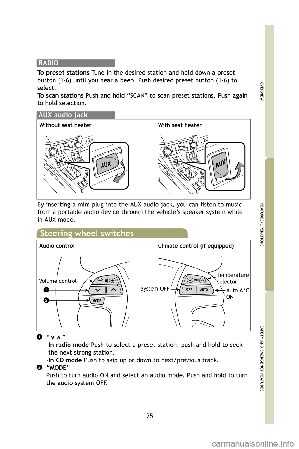TOYOTA HIGHLANDER HYBRID 2009 XU40 / 2.G Quick Reference Guide 25
OVERVIEW
FEATURES/OPERATIONS
SAFETY AND EMERGENCY FEATURES
RADIO
To preset stations Tune in the desired station and hold down a preset
button (1-6) until you hear a beep. Push desired preset button TOYOTA HIGHLANDER HYBRID 2009 XU40 / 2.G Quick Reference Guide 25
OVERVIEW
FEATURES/OPERATIONS
SAFETY AND EMERGENCY FEATURES
RADIO
To preset stations Tune in the desired station and hold down a preset
button (1-6) until you hear a beep. Push desired preset button