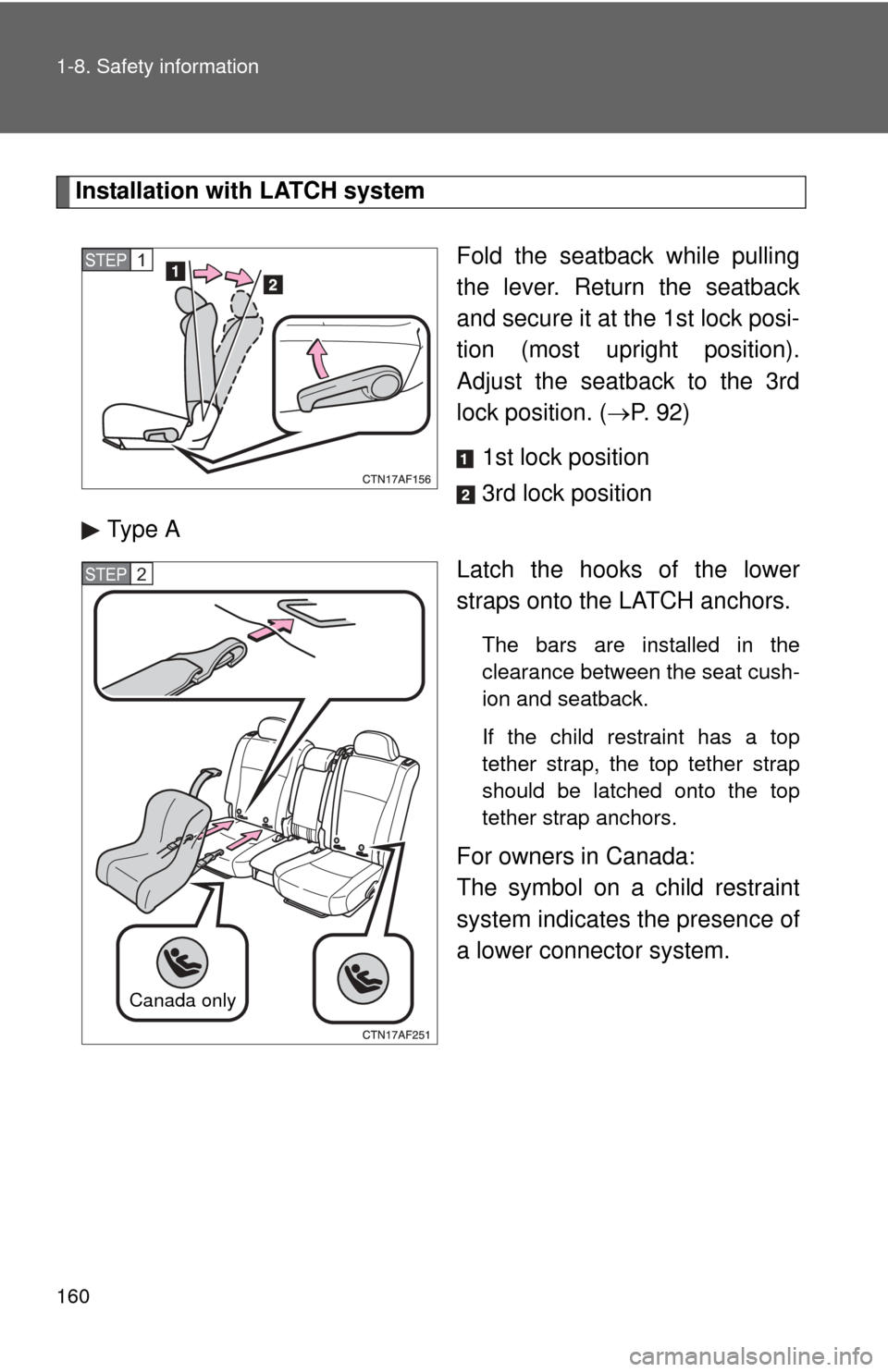 TOYOTA HIGHLANDER HYBRID 2010 XU40 / 2.G Owners Manual 160 1-8. Safety information
Installation with LATCH systemFold the seatback while pulling
the lever. Return the seatback
and secure it at the 1st lock posi-
tion (most upright position).
Adjust the se TOYOTA HIGHLANDER HYBRID 2010 XU40 / 2.G Owners Manual 160 1-8. Safety information
Installation with LATCH systemFold the seatback while pulling
the lever. Return the seatback
and secure it at the 1st lock posi-
tion (most upright position).
Adjust the se