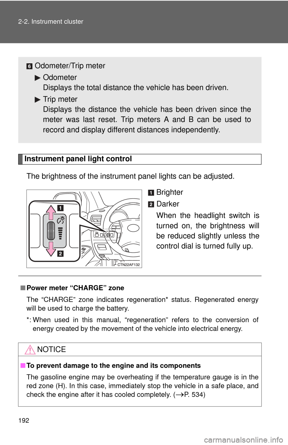 TOYOTA HIGHLANDER HYBRID 2010 XU40 / 2.G Owners Manual 192 2-2. Instrument cluster
Instrument panel light controlThe brightness of the instrument panel lights can be adjusted.
Brighter
Darker
When the headlight switch is
turned on, the brightness will
b TOYOTA HIGHLANDER HYBRID 2010 XU40 / 2.G Owners Manual 192 2-2. Instrument cluster
Instrument panel light controlThe brightness of the instrument panel lights can be adjusted.
Brighter
Darker
When the headlight switch is
turned on, the brightness will
b