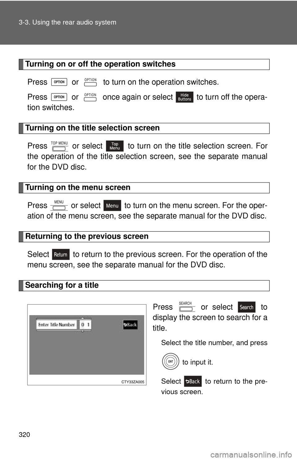 TOYOTA HIGHLANDER HYBRID 2010 XU40 / 2.G Owners Manual 320 3-3. Using the rear audio system
Turning on or off the operation switchesPress   or   to turn on the operation switches.
Press   or   once again or select   to turn off the opera-
tion switches.
T
