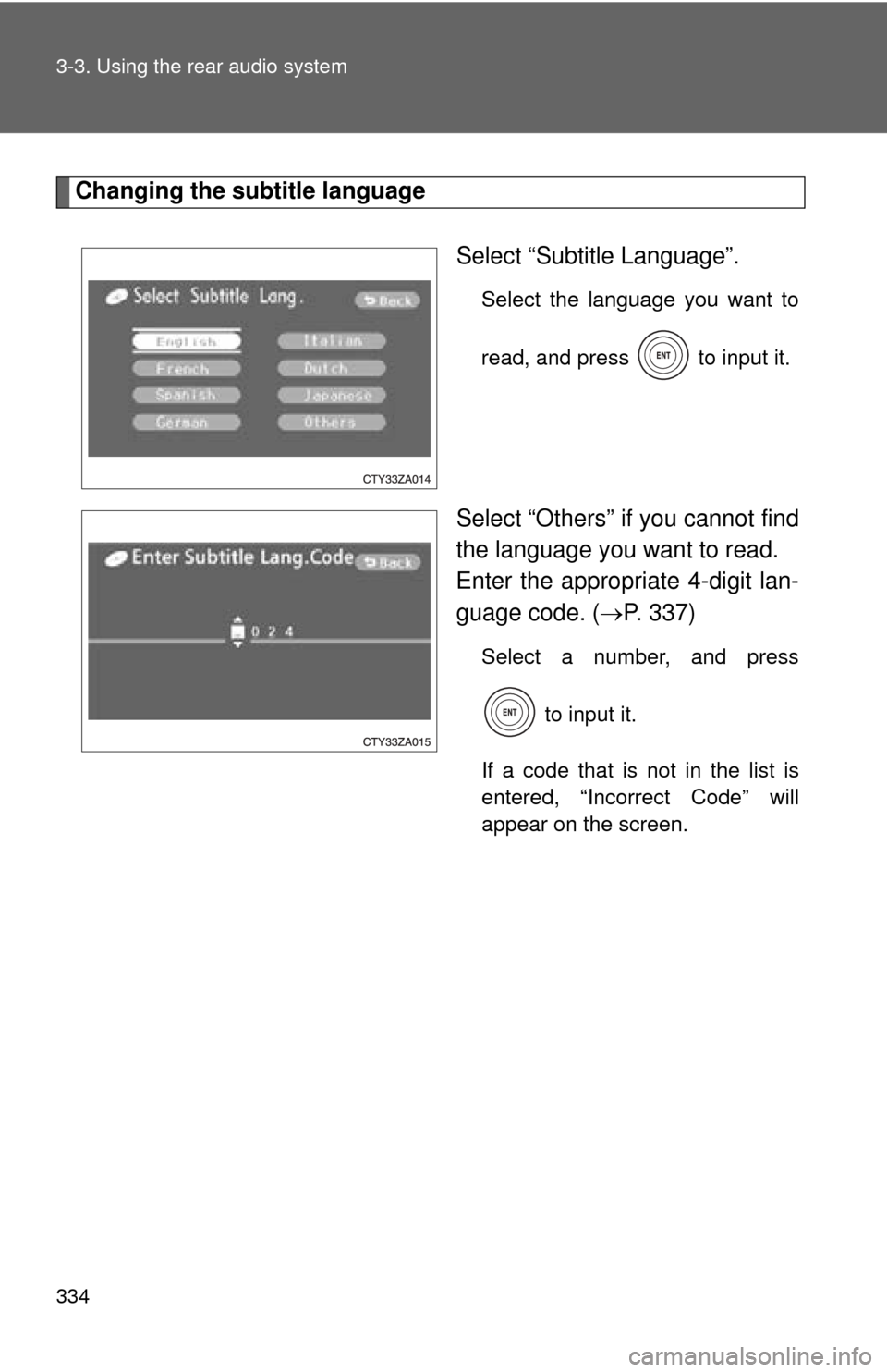 TOYOTA HIGHLANDER HYBRID 2010 XU40 / 2.G Owners Manual 334 3-3. Using the rear audio system
Changing the subtitle languageSelect “Subtitle Language”.
Select the language you want to
read, and press   to input it.
Select “Others” if you cannot find