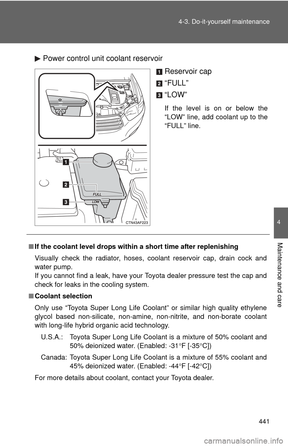 TOYOTA HIGHLANDER HYBRID 2010 XU40 / 2.G Owners Manual 441
4-3. Do-it-yourself maintenance
4
Maintenance and care
Power control unit coolant reservoir
Reservoir cap
“FULL”
“LOW”
If the level is on or below the
“LOW” line, add coolant up to the