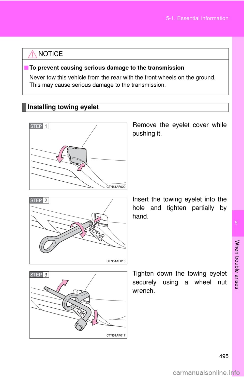 TOYOTA HIGHLANDER HYBRID 2010 XU40 / 2.G Owners Manual 5
When trouble arises
495
5-1. Essential information
Installing towing eyelet
Remove the eyelet cover while
pushing it.
Insert the towing eyelet into the
hole and tighten partially by
hand.
Tighten do