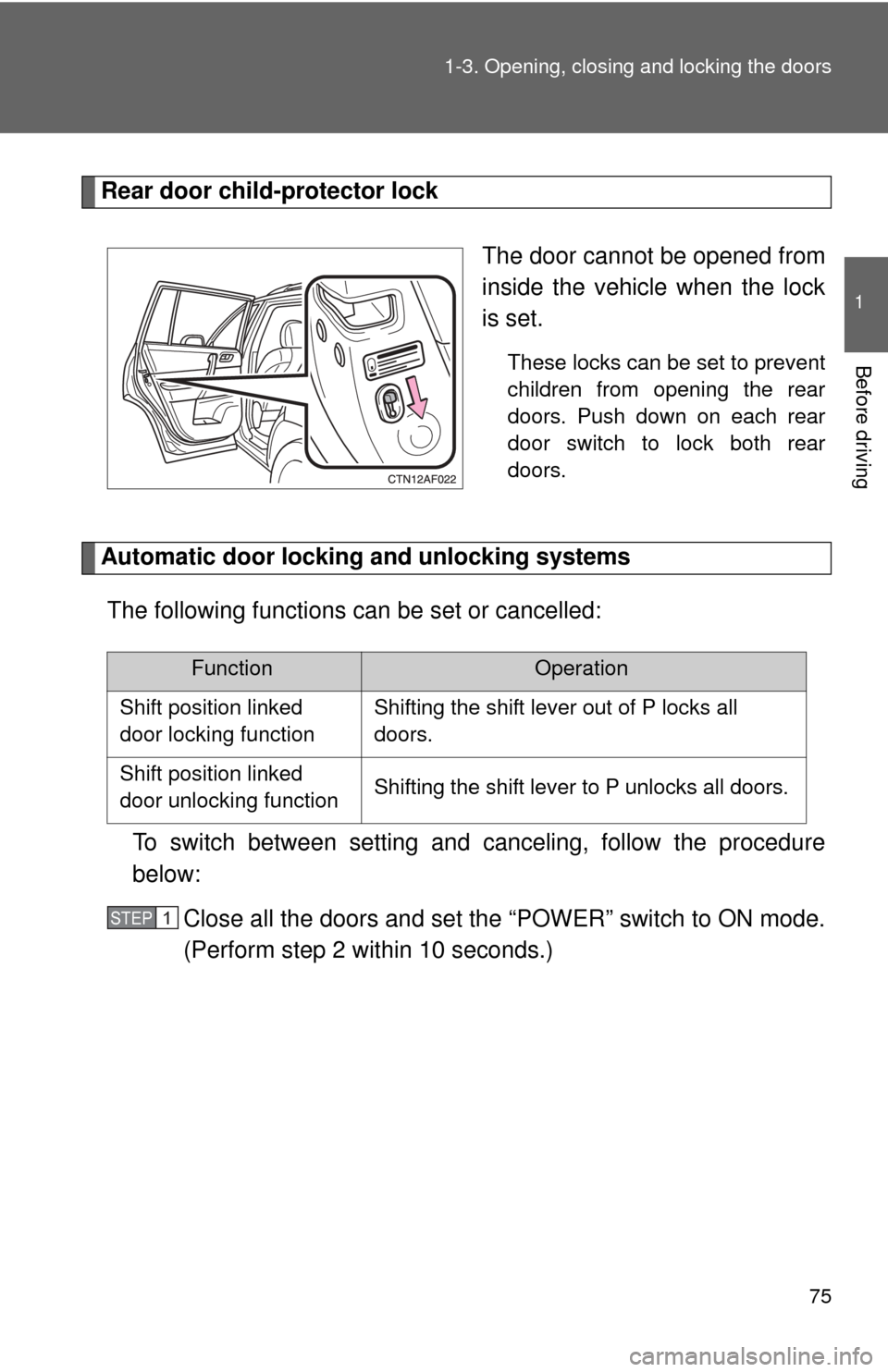 TOYOTA HIGHLANDER HYBRID 2010 XU40 / 2.G Manual PDF 75
1-3. Opening, closing and locking the doors
1
Before driving
Rear door child-protector lock
The door cannot be opened from
inside the vehicle when the lock
is set. 
These locks can be set to preven