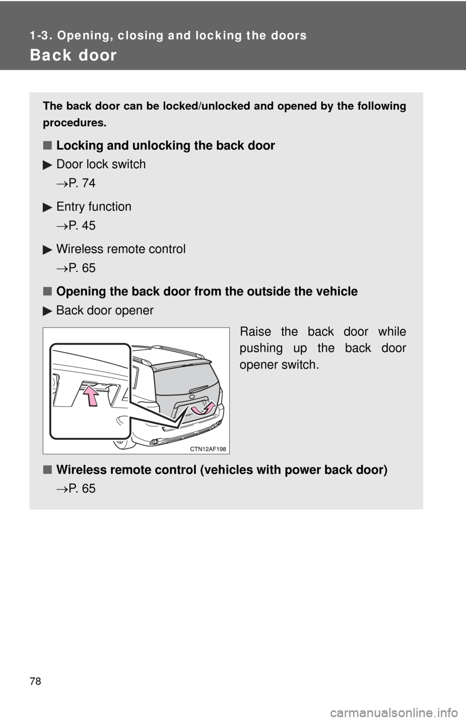 TOYOTA HIGHLANDER HYBRID 2010 XU40 / 2.G Manual PDF 78
1-3. Opening, closing and locking the doors
Back door
The back door can be locked/unlocked and opened by the following
procedures.
■Locking and unlocking the back door
Door lock switch
P.  7 4