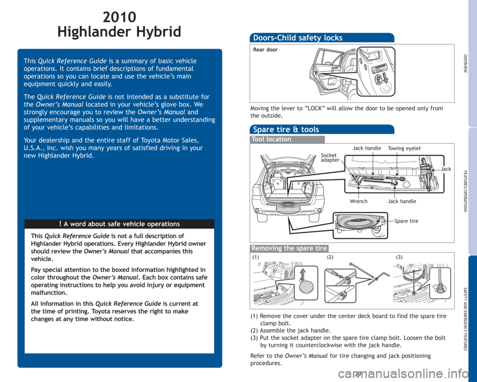 TOYOTA HIGHLANDER HYBRID 2010 XU40 / 2.G Quick Reference Guide 2010
Highlander Hybrid
!A word about safe vehicle operations ThisQuick Reference Guideis a summary of basic vehicle
operations. It contains brief descriptions of fundamental
operations so you can loca
