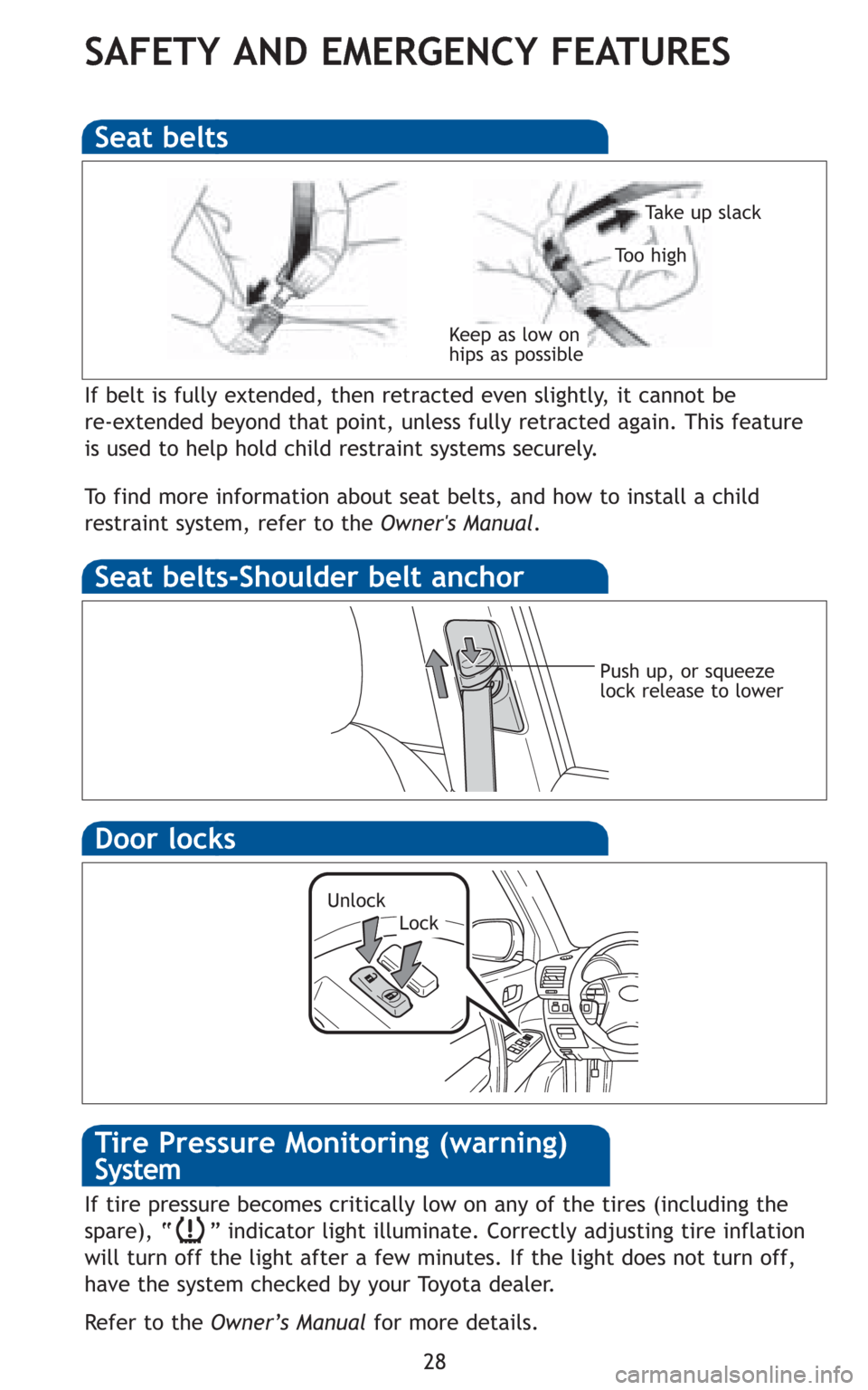 TOYOTA HIGHLANDER HYBRID 2010 XU40 / 2.G Quick Reference Guide 28
SAFETY AND EMERGENCY FEATURES
If belt is fully extended, then retracted even slightly, it cannot be
re-extended beyond that point, unless fully retracted again. This feature
is used to help hold ch TOYOTA HIGHLANDER HYBRID 2010 XU40 / 2.G Quick Reference Guide 28
SAFETY AND EMERGENCY FEATURES
If belt is fully extended, then retracted even slightly, it cannot be
re-extended beyond that point, unless fully retracted again. This feature
is used to help hold ch