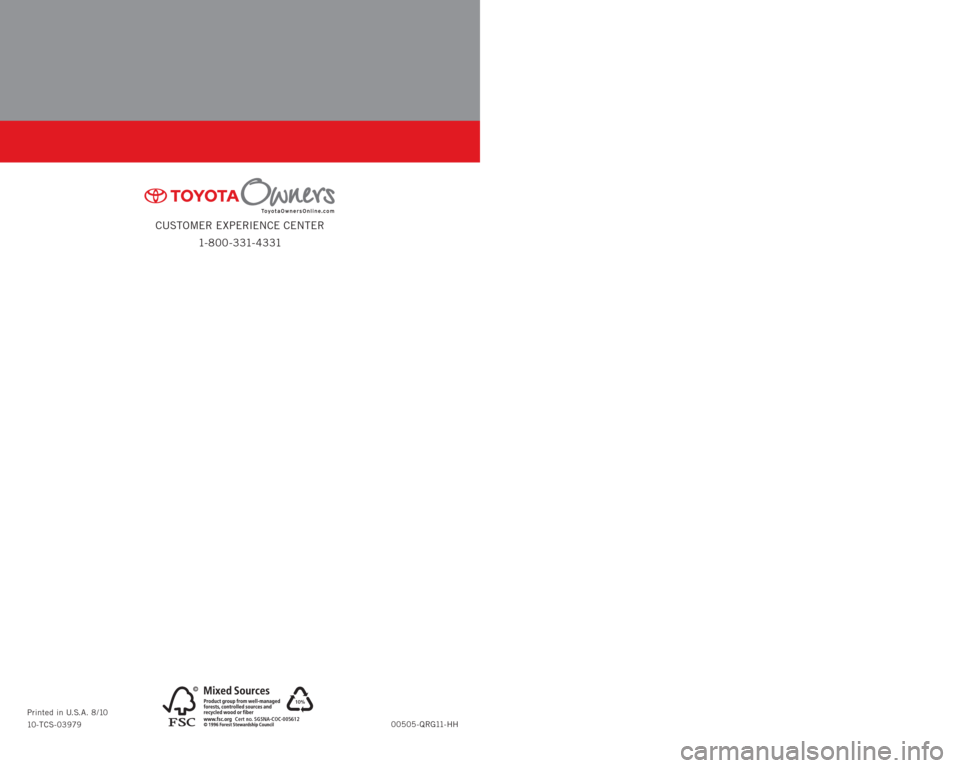 TOYOTA HIGHLANDER HYBRID 2011 XU40 / 2.G Quick Reference Guide QUICK REFERENCE
GUIDE
CUSTOMER EXPERIENCE CENTER
1- 8 0 0 - 3 31- 4 3 31
2011
00505-QRG11-HH Printed in U.S.A. 8/10
10-TCS-03979
HIGHLANDER
HYBRID
10%
Cert no. SGSNA-COC-005612
414836M1.indd 18/6/1 TOYOTA HIGHLANDER HYBRID 2011 XU40 / 2.G Quick Reference Guide QUICK REFERENCE
GUIDE
CUSTOMER EXPERIENCE CENTER
1- 8 0 0 - 3 31- 4 3 31
2011
00505-QRG11-HH Printed in U.S.A. 8/10
10-TCS-03979
HIGHLANDER
HYBRID
10%
Cert no. SGSNA-COC-005612
414836M1.indd 18/6/1