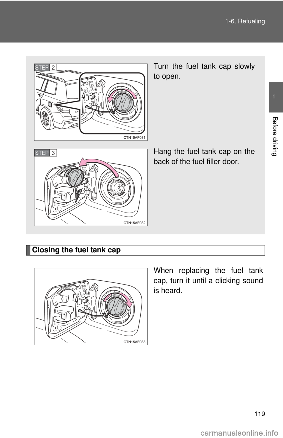 TOYOTA HIGHLANDER HYBRID 2012 XU40 / 2.G Owners Manual 119
1-6. Refueling
1
Before driving
Closing the fuel tank cap
When replacing the fuel tank
cap, turn it until a clicking sound
is heard.
Turn the fuel tank cap slowly
to open.
Hang the fuel tank cap o TOYOTA HIGHLANDER HYBRID 2012 XU40 / 2.G Owners Manual 119
1-6. Refueling
1
Before driving
Closing the fuel tank cap
When replacing the fuel tank
cap, turn it until a clicking sound
is heard.
Turn the fuel tank cap slowly
to open.
Hang the fuel tank cap o