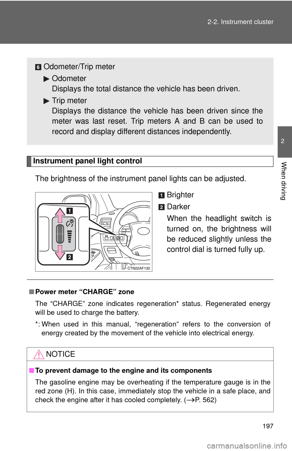 TOYOTA HIGHLANDER HYBRID 2012 XU40 / 2.G Owners Manual 197
2-2. Instrument cluster
2
When drivingInstrument panel light control
The brightness of the instrument panel lights can be adjusted.
Brighter
Darker
When the headlight switch is
turned on, the br TOYOTA HIGHLANDER HYBRID 2012 XU40 / 2.G Owners Manual 197
2-2. Instrument cluster
2
When drivingInstrument panel light control
The brightness of the instrument panel lights can be adjusted.
Brighter
Darker
When the headlight switch is
turned on, the br